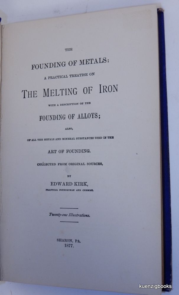 Iron First Founding The Founding of Metals: a Practical Treatise on the Melting of Iron ...